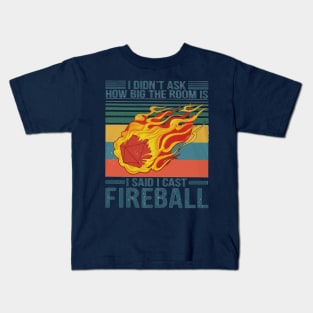 I Didn't Ask How Big The Room Is I Said I Cast Fireball Kids T-Shirt